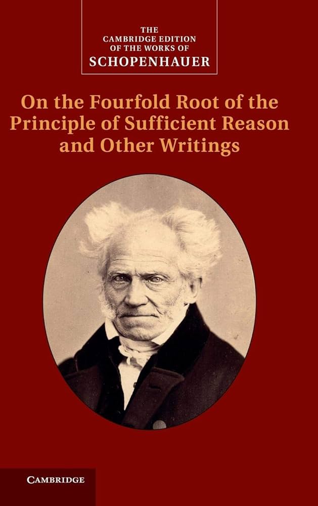 Schopenhauer: On the Fourfold Root of the Principle of Sufficient Reason and Other Writings