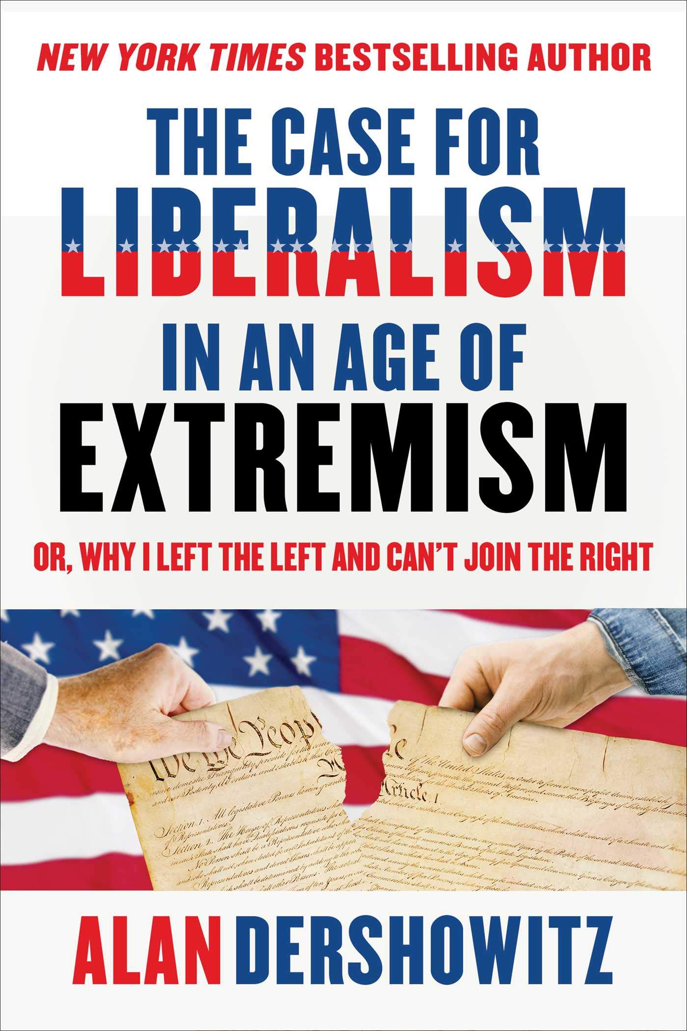 The Case for Liberalism in an Age of Extremism: Or, Why I Left the Left but Can't Join the Right