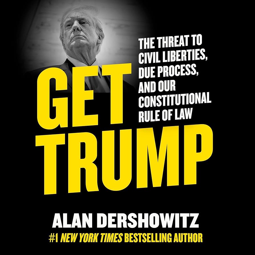 Get Trump: The Threat to Civil Liberties, Due Process, and Our Constitutional Rule of Law